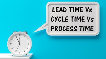 Lead time vs cycle time vs process time