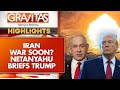 Israel vs Iran War Soon? Netanyahu to Present Trump With New Iran Attack Plans | GRAVITAS HIGHLIGHT
