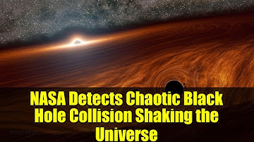 NASA Detects Chaotic Black Hole Collision Shaking the Universe | James Webb Discovery