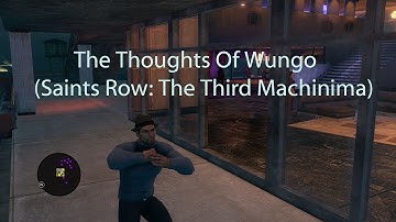 The Thoughts Of Wungo (Saints Row: The Third Machinima)