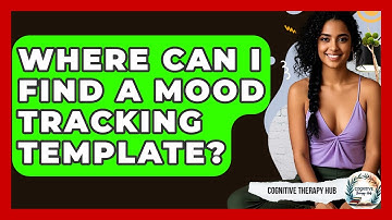 Where Can I Find A Mood Tracking Template? - Cognitive Therapy Hub