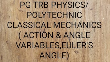 PG TRB PHYSICS/ POLYTECHNIC- CLASSICAL MECHANICS( ACTION &ANGLE VARIABLES,EULER