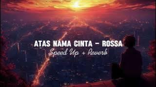Atas Nama Cinta - Rossa (Speed Up   Reverb)