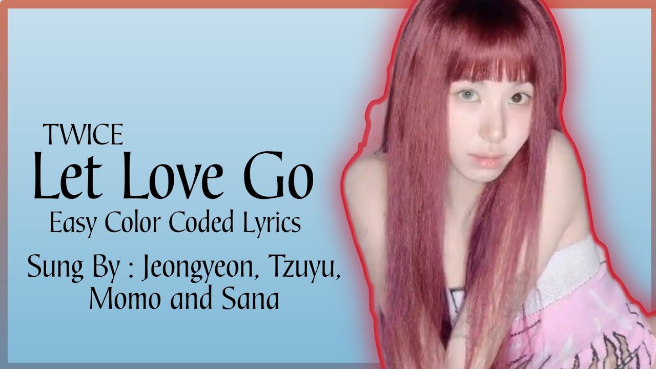 TWICE (트와이스) - Let Love Go (Sung By: Jeongyeon,Momo , Tzuyu, Sana) (English Lyrics) TWICE (트와이스) - Let Love Go (Sung By: Jeongyeon,Momo , Tzuyu, Sana) (English Lyrics)