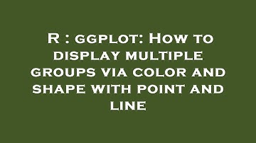 R : ggplot: How to display multiple groups via color and shape with point and line