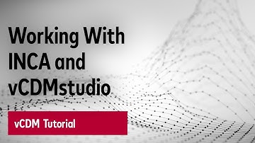 vCDM Tutorial - Working With INCA and vCDMstudio