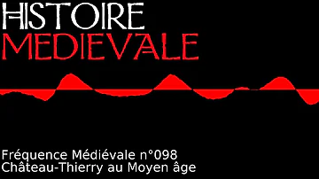 Fréquence Médiévale 098 - Château Thierry au Moyen âge