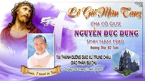 THÁNH LỄ GIỖ MÃN TANG CHA CỐ GIUSE NGUYỄN ĐỨC DUNG -  TẠI THÁNH ĐƯỜNG  GIÁO XỨ TRUNG CHÂU