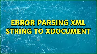Error parsing XML string to XDocument (3 Solutions!!) Profile