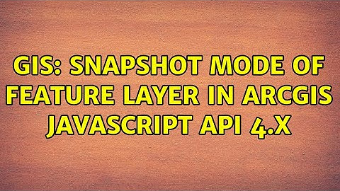 GIS: SNAPSHOT mode of Feature Layer in ArcGIS JavaScript API 4.x