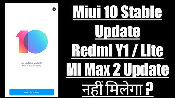 Mi Max 2, Redmi Y1, Redmi Y1 Lite, Miui 10 Global Stable Update Nahil Milega ? | Miui 10 Y1, Max 2