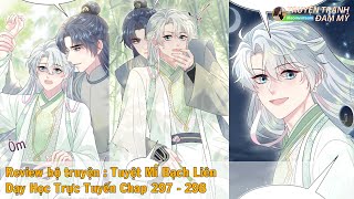 Chap 297 - 298 || Tuyệt Mĩ Bạch Liên Dạy Học Trực Tuyến || Review Truyện tranh đam mỹ | Xuyên nhanh