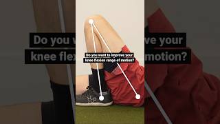 How To Improve Knee Flexion Range of Motion