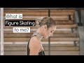 What is Figure Skating to me? | Eye Katie