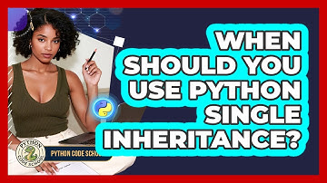 When Should You Use Python Single Inheritance? - Python Code School