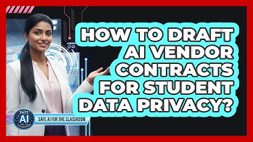 How To Draft AI Vendor Contracts For Student Data Privacy?