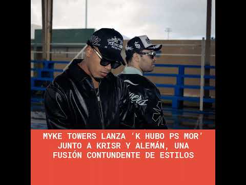 Myke Towers lanza ‘K hubo ps mor’ junto a Krisr y Alemán, una fusión contundente de estilos