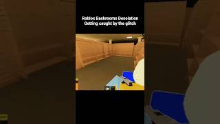 Roblox Backrooms Desolation getting caught by the glitch