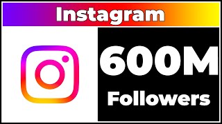 Instagram - 600M Followers!