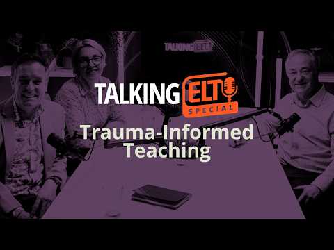 Why Every Teacher Needs A Trauma-Informed Approach (Talking ELT Special #6)