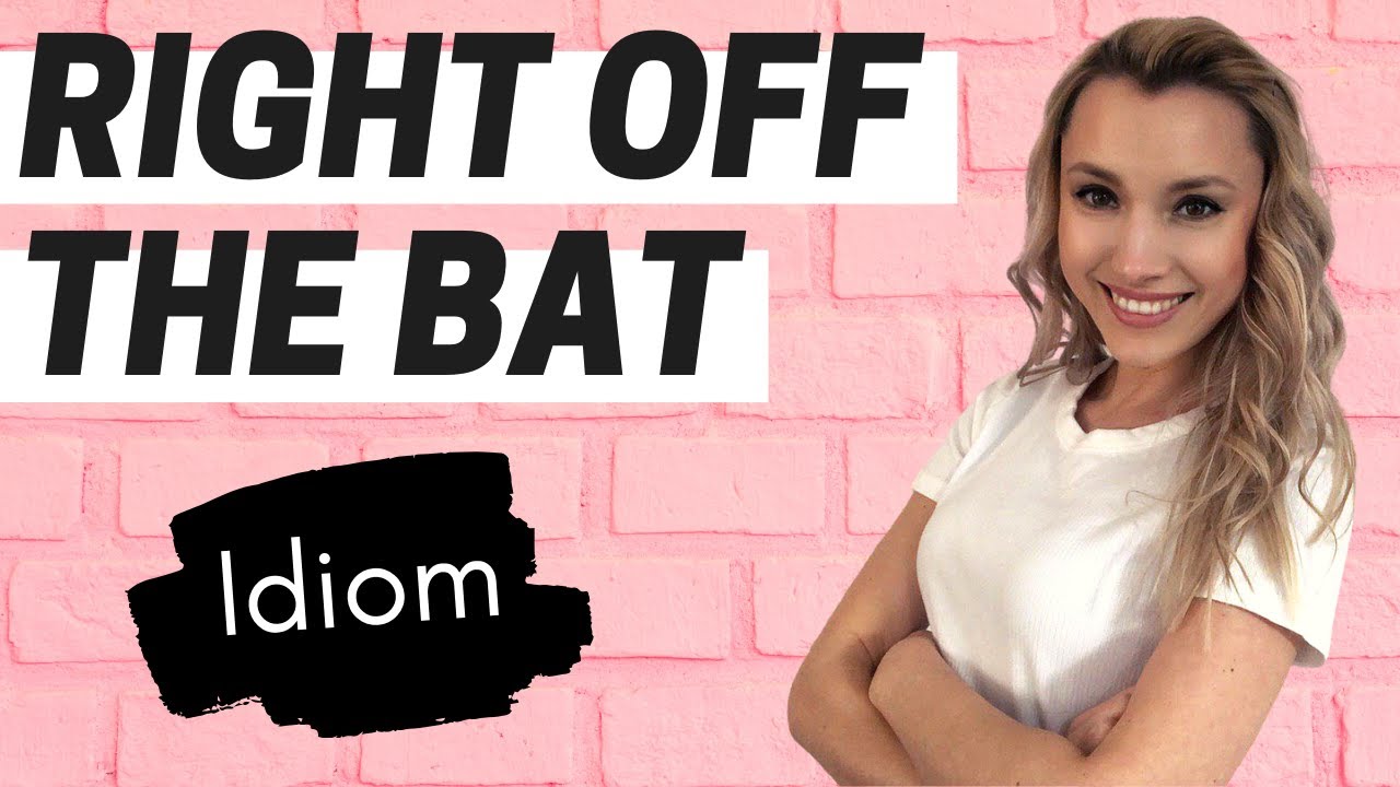 Idiom: RIGHT OFF THE BAT - YouTube