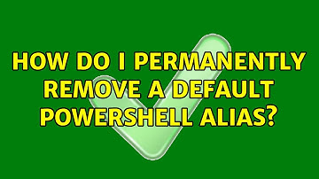 How do I permanently remove a default Powershell alias? (3 Solutions!!)