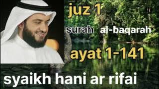 bikin menangis,  bacaan merdu, surah al-baqarah (1-141) juz 1.   syaikh hani ar rifai