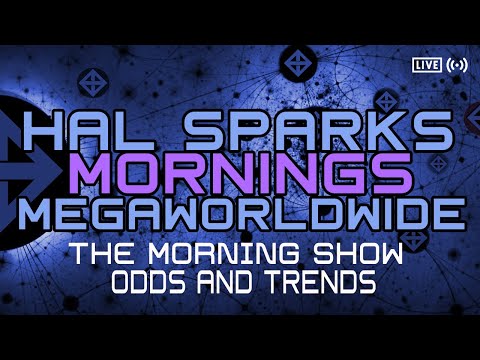HAL SPARKS MORNINGS MEGAWORLDWIDE : ODDS AND TRENDS