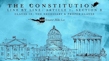 The Constitution Line by Line: Article I, Section 8 – The Necessary & Proper Clause
