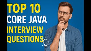 Top 10 Core Java Interview Questions and Answers for Freshers | Java Basics 2025