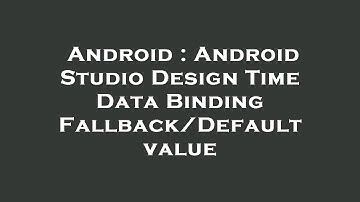 Android : Android Studio Design Time Data Binding Fallback/Default value