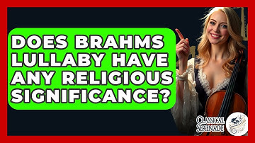 Does Brahms Lullaby Have Any Religious Significance? - Classical Serenade