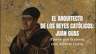 El arquitecto de los Reyes Católicos: Juan Guas