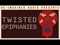 Twisted Epiphanies | Re-Imagined Radio S10EP08 #Radio #Audio #Listen