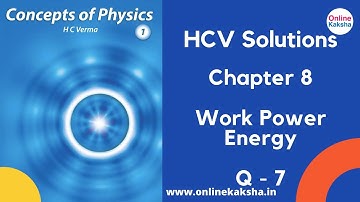 Q 7 Chapter 8 Work Power Energy HCV Solutions Online Kaksha