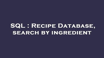 SQL : Recipe Database, search by ingredient