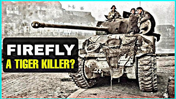 What Made The Sherman Firefly An Effective Tiger Killer?