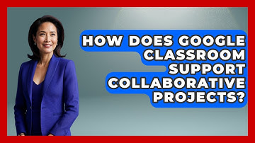 How Does Google Classroom Support Collaborative Projects? | Teacher Tech Toolbox News