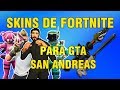 SKINS  Y ARMAS DE FORTNITE PARA GTA SAN ANDREAS