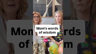 Mom’s words of wisdom