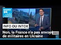 Non la france na pas envoy de militaires en ukraine  france 24