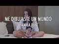 YAMILA RUIZ - ME DIBUJASTE UN MUNDO Y NUNCA LO PINTASTE LETRA