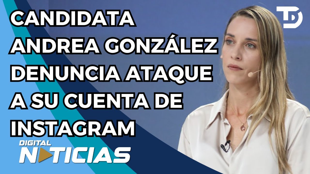 CANDIDATA ANDREA GONZÁLEZ DENUNCIA ATAQUE A SU CUENTA DE INSTAGRAM
