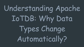 Understanding Apache IoTDB: Why Data Types Change Automatically?