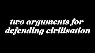 two arguments for defending civilisation