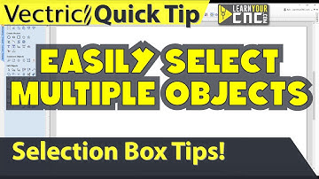 Tips On Selecting Multiple Objects - Vectric VCarve, Aspire, & Cut2D Quick Tip