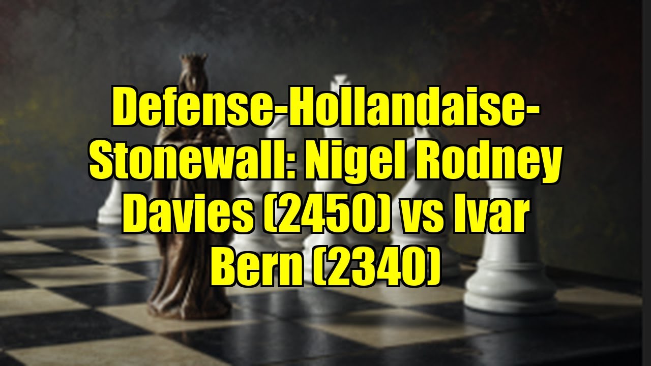 Defense-Hollandaise-Stonewall: Nigel Rodney Davies (2450) vs Ivar Bern (2340)