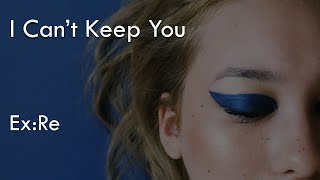 Ex:Re - I Can't Keep You