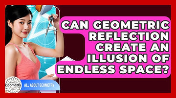 Can Geometric Reflection Create An Illusion Of Endless Space? - All About Geometry