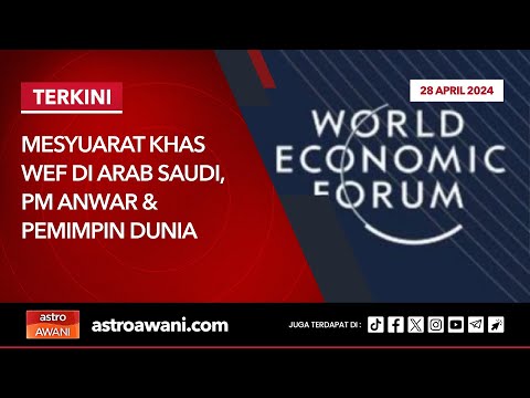 [LANGSUNG] Mesyuarat Khas WEF di Arab Saudi, PM Anwar & Pemimpin Dunia | 28 April 2024